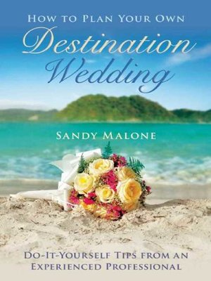 cover image of How to Plan Your Own Destination Wedding: Do-It-Yourself Tips from an Experienced Professional